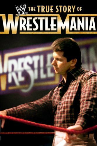 The True Story of WrestleMania (2011)